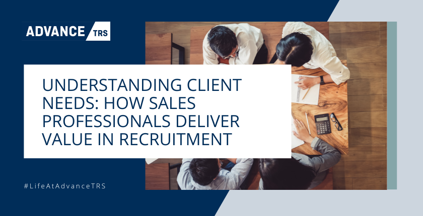 Understanding Client Needs: How Sales Professionals Deliver Value in Recruitment